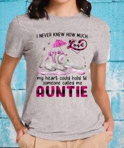 Elephant I Never Knew How Much Love My Heart Could Hold Til Someone Called Me Auntie T-Shirts