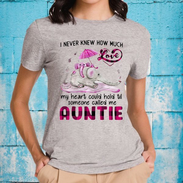 Elephant I Never Knew How Much Love My Heart Could Hold Til Someone Called Me Auntie T-Shirts