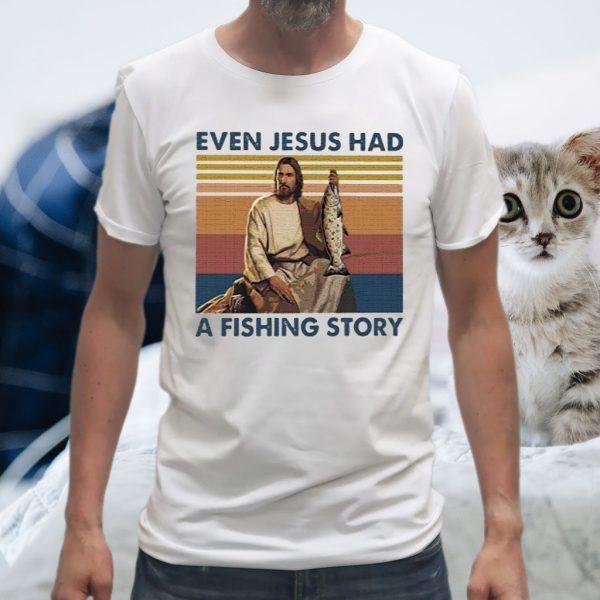 Even Jesus Had A Fishing Story T-Shirts