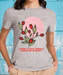 Every Little Thing's Gonna Be Alright T-Shirts
