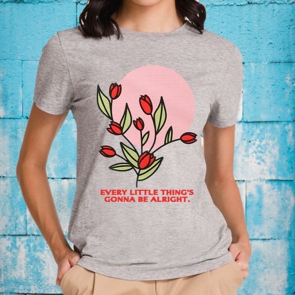 Every Little Thing's Gonna Be Alright T-Shirts
