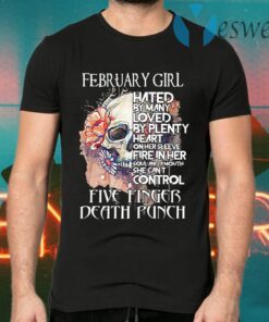 February girl hated by many loved by plenty heart on her sleeve five finger death punch skull T-Shirts
