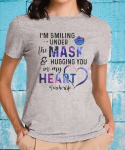 Galaxy im smiling under the mask hugging you in my heart teacherlife T-Shirt