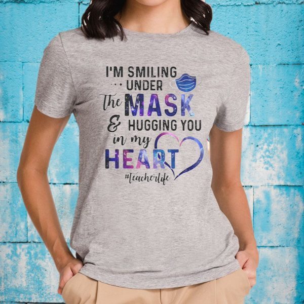 Galaxy im smiling under the mask hugging you in my heart teacherlife T-Shirt