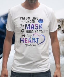 Galaxy im smiling under the mask hugging you in my heart teacherlife T-Shirts