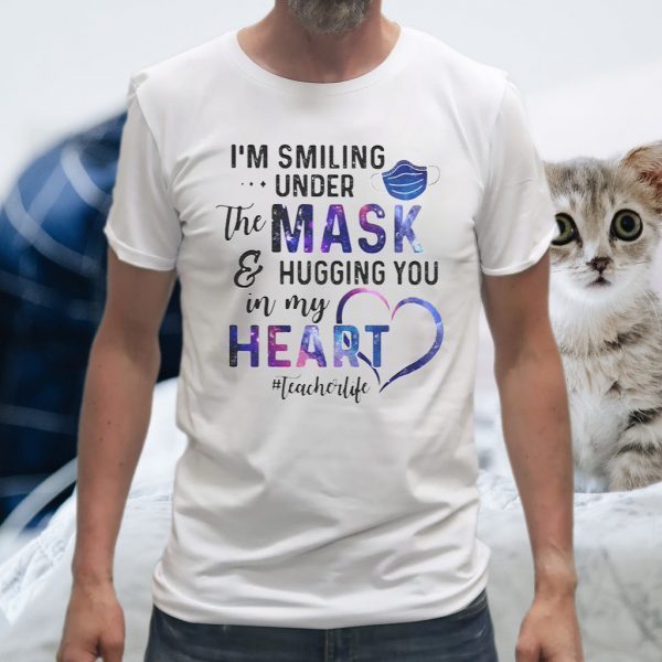 Galaxy im smiling under the mask hugging you in my heart teacherlife T-Shirts