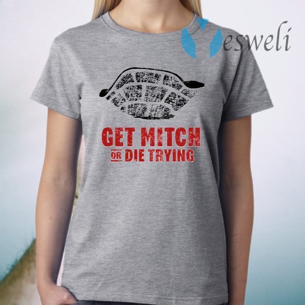Get Mitch Or Die Trying T-Shirt