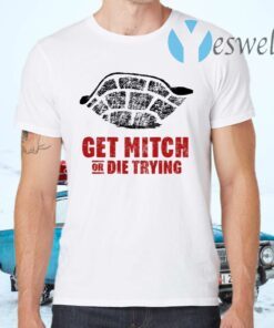 Get Mitch Or Die Trying T-Shirts