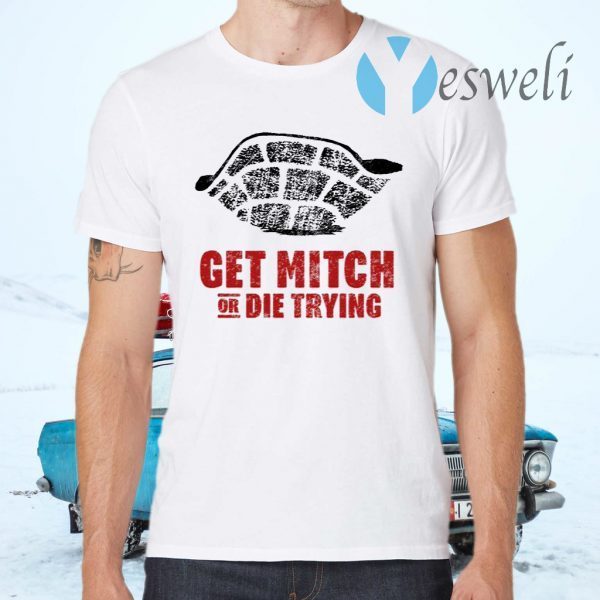 Get Mitch Or Die Trying T-Shirts