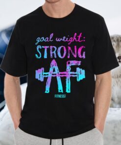 Goal Weight Strong Af Fitness Tee Co T-Shirt