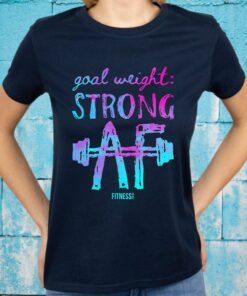 Goal Weight Strong Af Fitness Tee Co T-Shirts