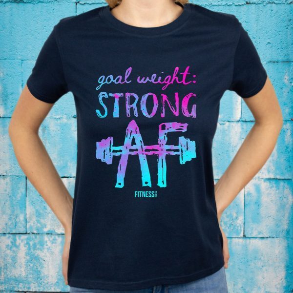 Goal Weight Strong Af Fitness Tee Co T-Shirts