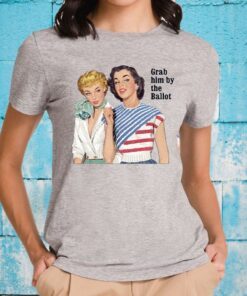 Grab Him By The Ballot Vote 2020 T-Shirts