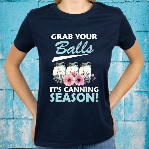 Grab Your Balls it's Canning Season T-Shirt