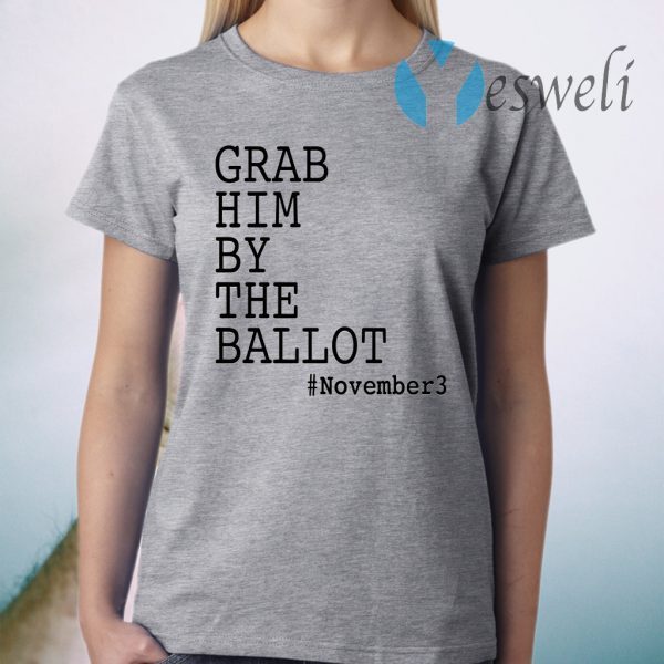 Grab him by the ballot T-Shirt