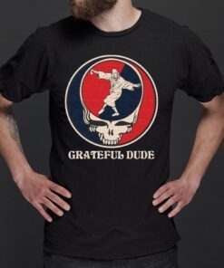 Grateful Dude shirts