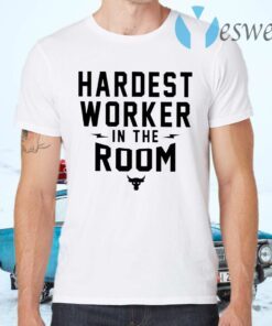 Hardest worker in the room T-Shirts