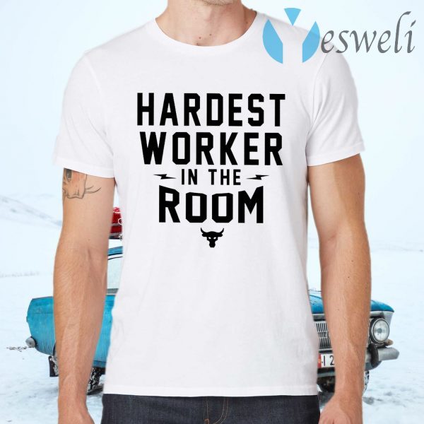 Hardest worker in the room T-Shirts