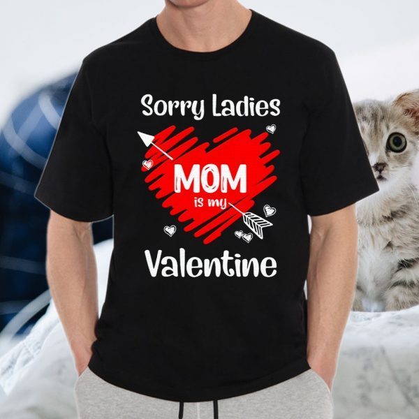 Heart Sorry Ladies Mom Is My Valentines Day Gifts T-Shirt