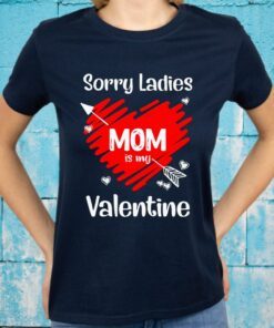 Heart Sorry Ladies Mom Is My Valentines Day Gifts T-Shirts