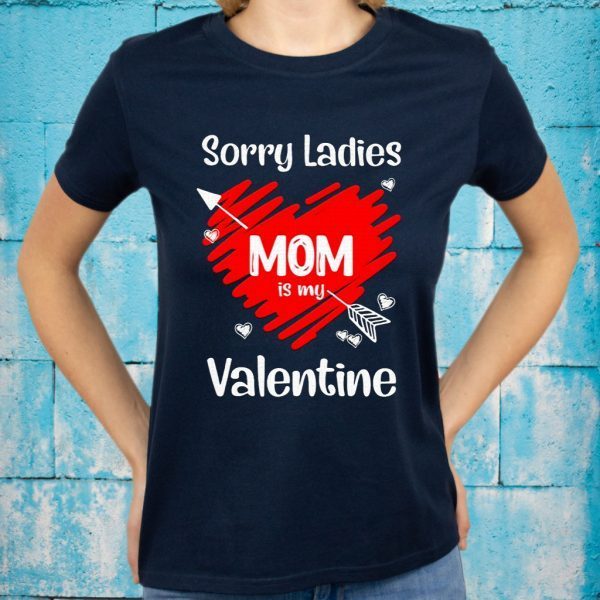 Heart Sorry Ladies Mom Is My Valentines Day Gifts T-Shirts