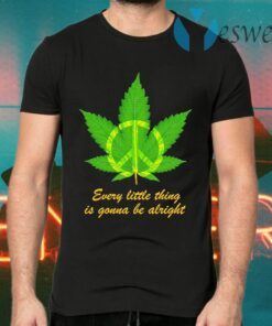 Hippie Marijuana every little thing is gonna be alright T-Shirts