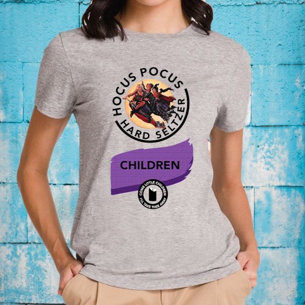 Hocus Pocus Hard Seltzer Children Come Little Children T-Shirts