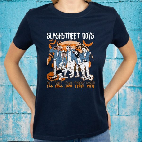 Horror character Slashstreet boys I’ll kill you that way Halloween T-Shirts