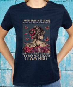 I Am The Daughter Of The King I DO Not Fear Because I Am His T-Shirts