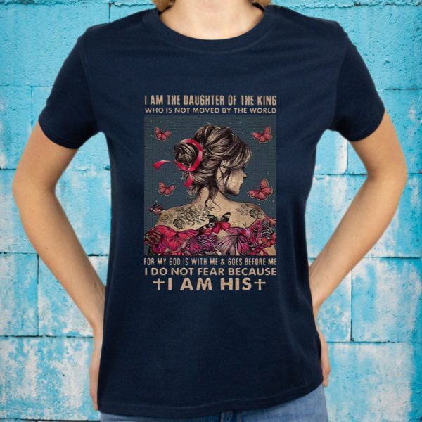 I Am The Daughter Of The King I DO Not Fear Because I Am His T-Shirts