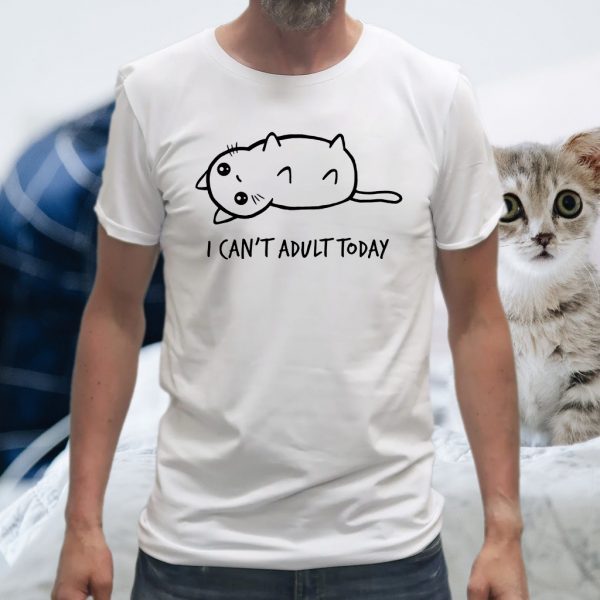 I Can't Adult Today T-Shirt