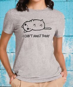 I Can't Adult Today T-Shirts