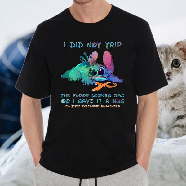 I Did Not Trip The Floor Looked Sad So I Gave It A Hug Multiple Sclerosis Awareness T-Shirts