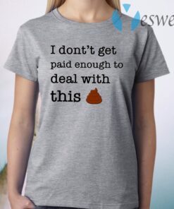 I Don’t Forget Paid Enough To Deal With This Shit T-Shirt