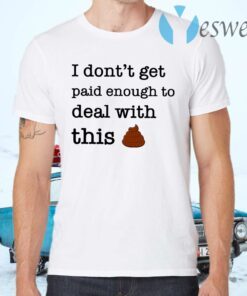 I Don’t Forget Paid Enough To Deal With This Shit T-Shirts