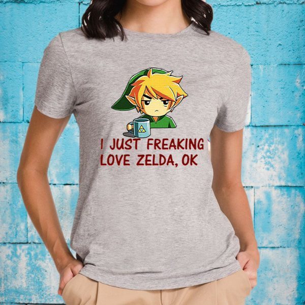 I Just Freaking Love Zelda Ok T-Shirts