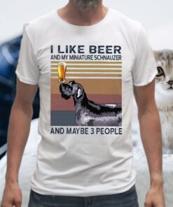 I Like Beer And My Miniature Schnauzer And Maybe 3 People T-Shirts