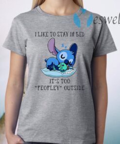 I Like To Stay In Bed It's Too Peopley Outside T-Shirt