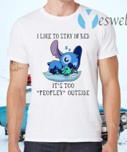 I Like To Stay In Bed It's Too Peopley Outside T-Shirts