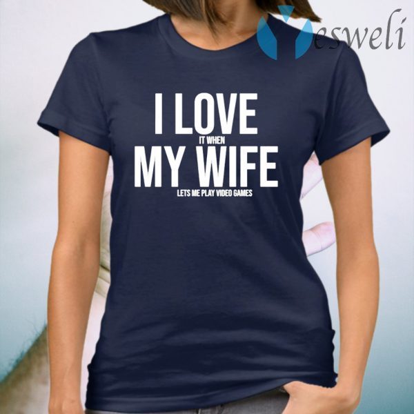 I Love My Wife Shirt Mike Evans I Love It When My Wife Lets Me Play Video Games T-Shirts