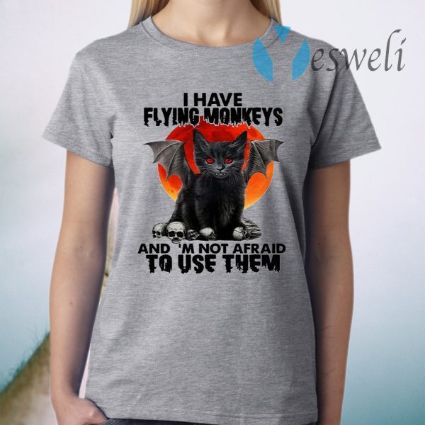 I have flying monkeys and I'm not afraid to use them T-Shirt