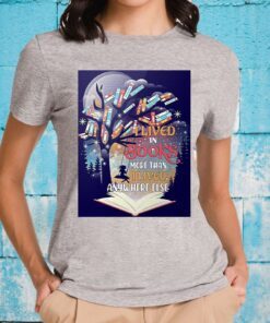 I lived in books more than I lived anywhere else T-Shirt