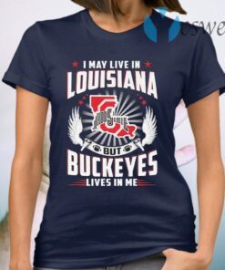 I may live in Louisiana but Ohio State Buckeyes lives in me T-Shirt