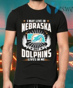 I may live in Nebraska but Miami Dolphins lives in me T-Shirts