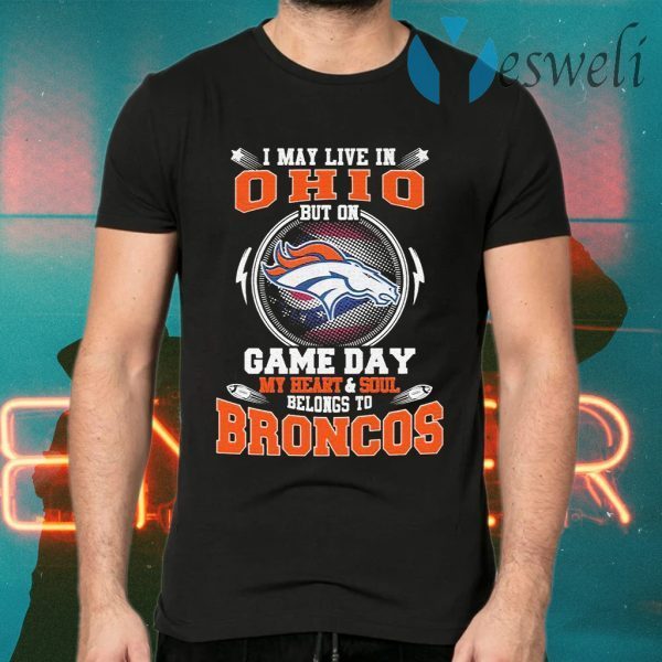 I may live in Ohio but on game day my Heart and Soul belongs to Denver Broncos T-Shirts