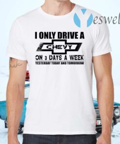 I only drive a Chevy on 3 days a week T-Shirts