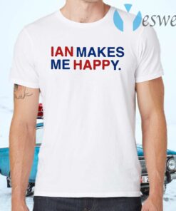 Ian Makes Me Happy 2020 T-Shirts