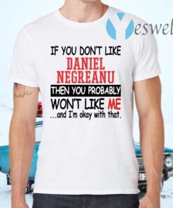 If You Don’t Like Daniel Negreanu Then You Probably You Won’t Like Me T-Shirt