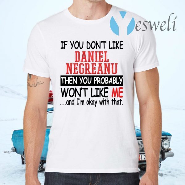 If You Don’t Like Daniel Negreanu Then You Probably You Won’t Like Me T-Shirt