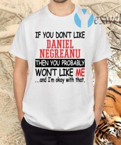 If You Don’t Like Daniel Negreanu Then You Probably You Won’t Like Me TShirt